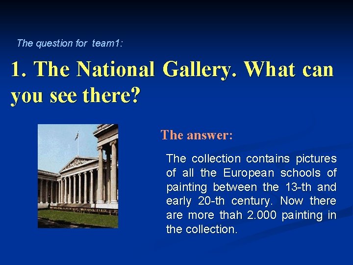 The question for team 1: 1. The National Gallery. What can you see there?