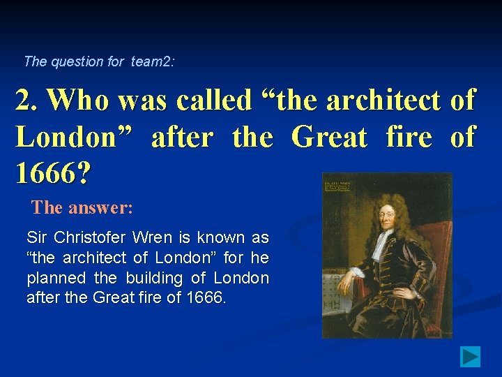 The question for team 2: 2. Who was called “the architect of London” after