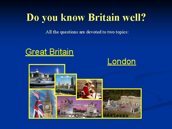 Do you know Britain well? All the questions are devoted to two topics: Great