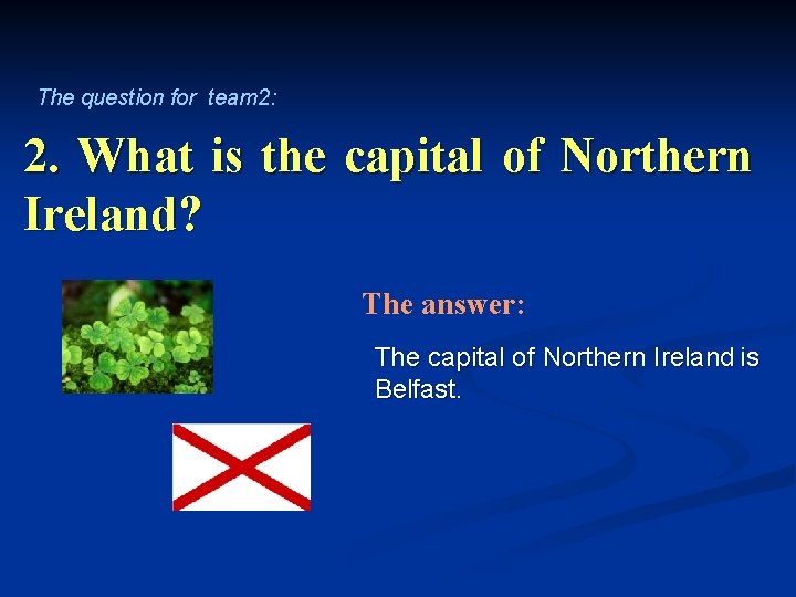 The question for team 2: 2. What is the capital of Northern Ireland? The