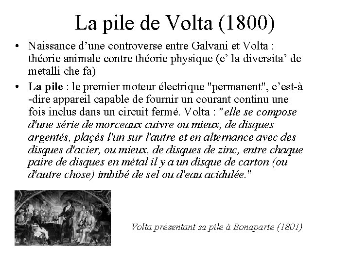 La pile de Volta (1800) • Naissance d’une controverse entre Galvani et Volta :