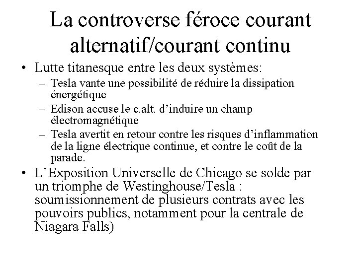 La controverse féroce courant alternatif/courant continu • Lutte titanesque entre les deux systèmes: –