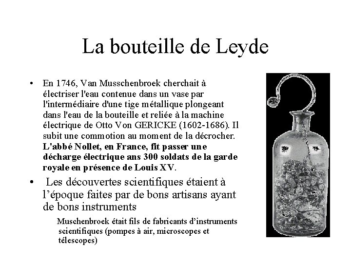 La bouteille de Leyde • En 1746, Van Musschenbroek cherchait à électriser l'eau contenue