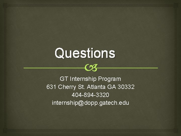 Questions GT Internship Program 631 Cherry St. Atlanta GA 30332 404 -894 -3320 internship@dopp.