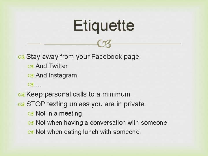 Etiquette Stay away from your Facebook page And Twitter And Instagram … Keep personal