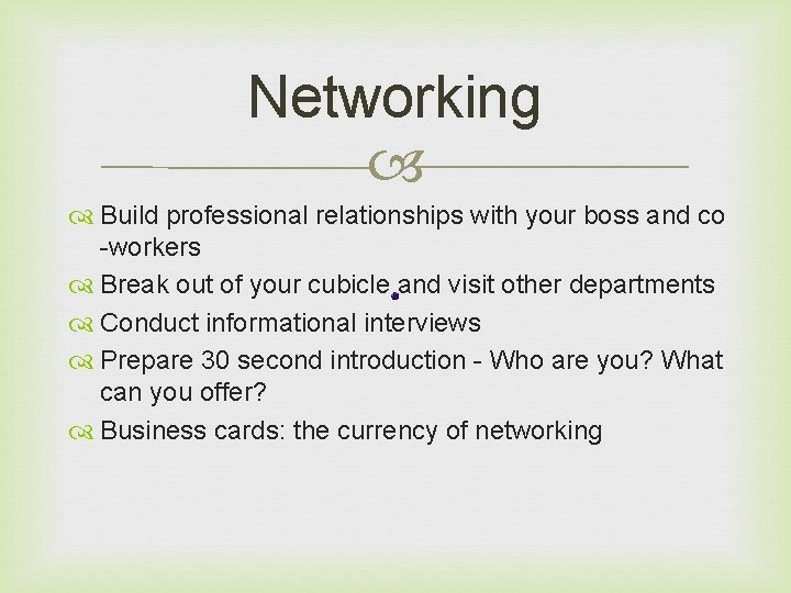 Networking Build professional relationships with your boss and co -workers Break out of your
