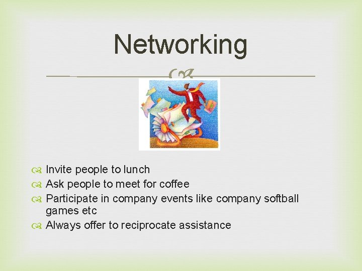 Networking Invite people to lunch Ask people to meet for coffee Participate in company