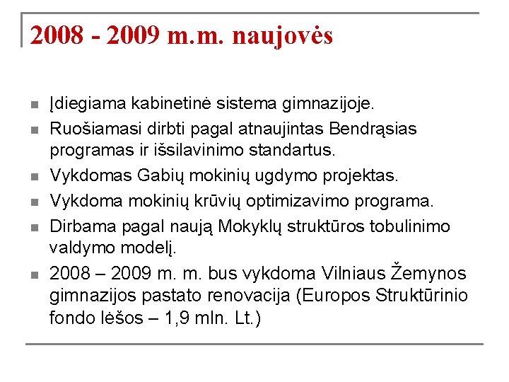 2008 - 2009 m. m. naujovės n n n Įdiegiama kabinetinė sistema gimnazijoje. Ruošiamasi
