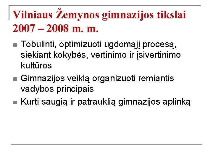 Vilniaus Žemynos gimnazijos tikslai 2007 – 2008 m. m. n n n Tobulinti, optimizuoti