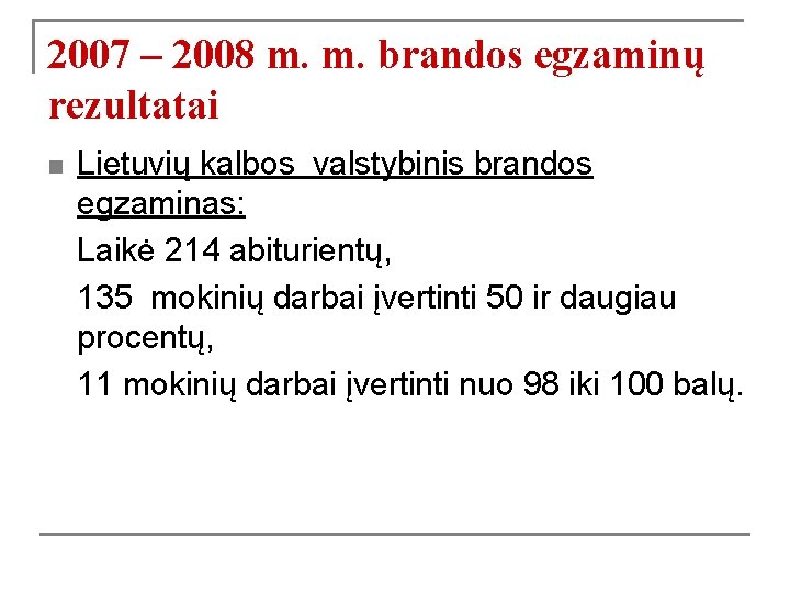 2007 – 2008 m. m. brandos egzaminų rezultatai n Lietuvių kalbos valstybinis brandos egzaminas: