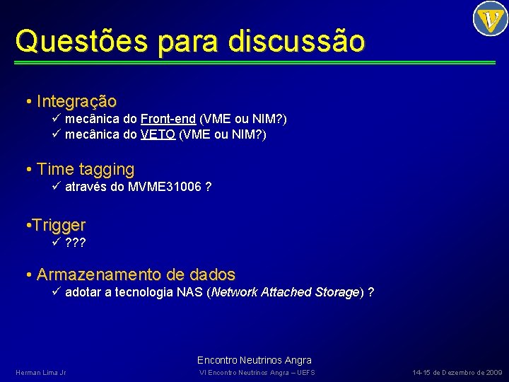 Questões para discussão • Integração ü mecânica do Front-end (VME ou NIM? ) ü