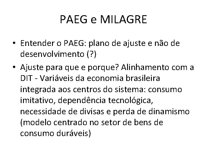 PAEG e MILAGRE • Entender o PAEG: plano de ajuste e não de desenvolvimento PAEG e MILAGRE • Entender o PAEG: plano de ajuste e não de desenvolvimento