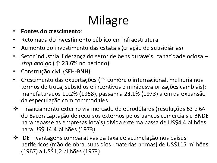• • • v v Milagre Fontes do crescimento: Retomada do investimento público • • • v v Milagre Fontes do crescimento: Retomada do investimento público