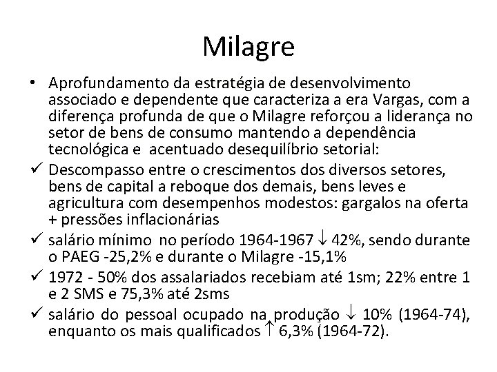 Milagre • Aprofundamento da estratégia de desenvolvimento associado e dependente que caracteriza a era Milagre • Aprofundamento da estratégia de desenvolvimento associado e dependente que caracteriza a era