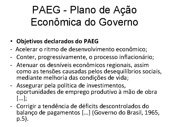 PAEG - Plano de Ação Econômica do Governo Objetivos declarados do PAEG Acelerar o PAEG - Plano de Ação Econômica do Governo Objetivos declarados do PAEG Acelerar o