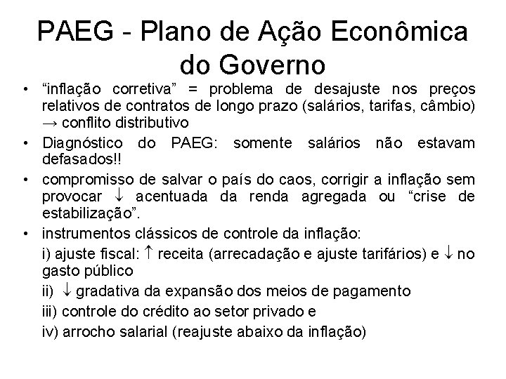 PAEG - Plano de Ação Econômica do Governo • “inflação corretiva” corretiva = problema PAEG - Plano de Ação Econômica do Governo • “inflação corretiva” corretiva = problema