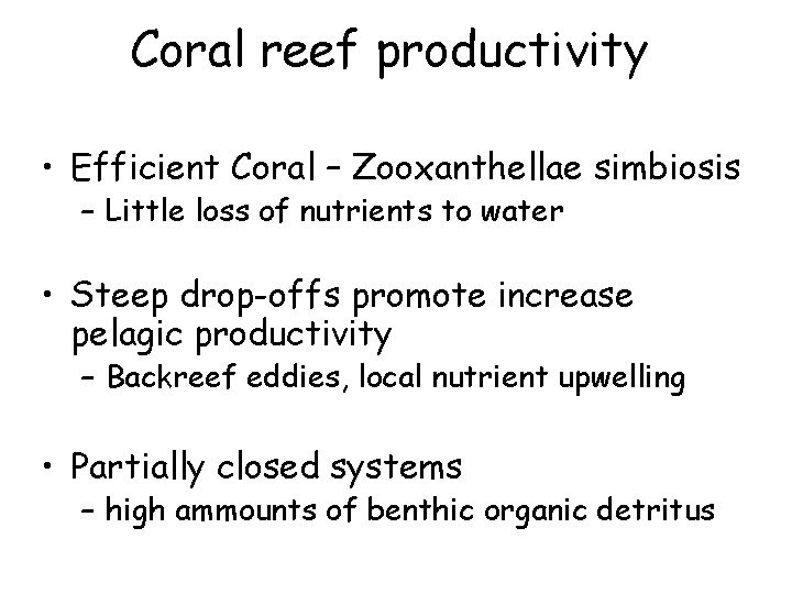 Coral reef productivity • Efficient Coral – Zooxanthellae simbiosis – Little loss of nutrients
