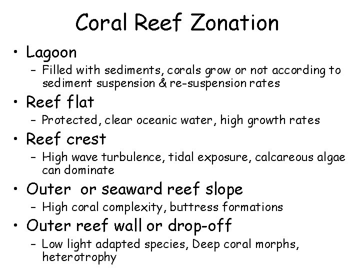 Coral Reef Zonation • Lagoon – Filled with sediments, corals grow or not according