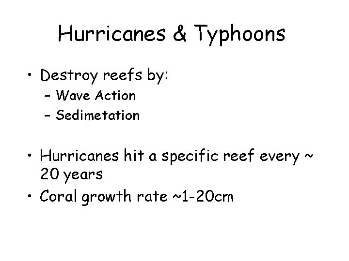 Hurricanes & Typhoons • Destroy reefs by: – Wave Action – Sedimetation • Hurricanes