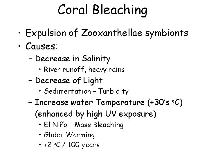 Coral Bleaching • Expulsion of Zooxanthellae symbionts • Causes: – Decrease in Salinity •