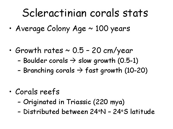 Scleractinian corals stats • Average Colony Age ~ 100 years • Growth rates ~