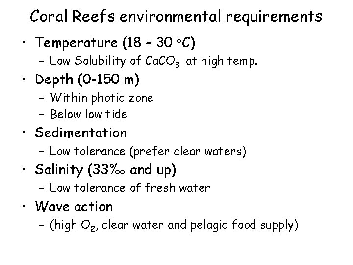Coral Reefs environmental requirements • Temperature (18 – 30 o. C) – Low Solubility