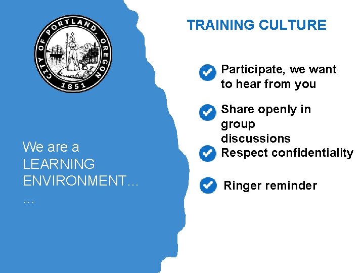 TRAINING CULTURE Participate, we want to hear from you We are a LEARNING ENVIRONMENT…