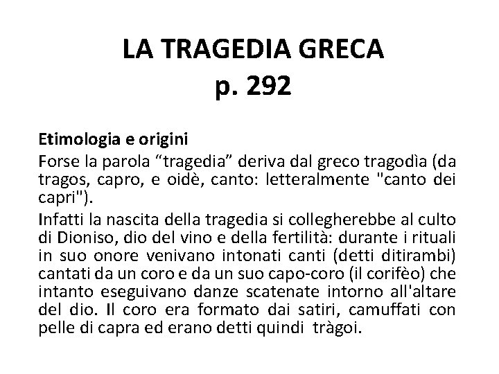 LA TRAGEDIA GRECA p. 292 Etimologia e origini Forse la parola “tragedia” deriva dal