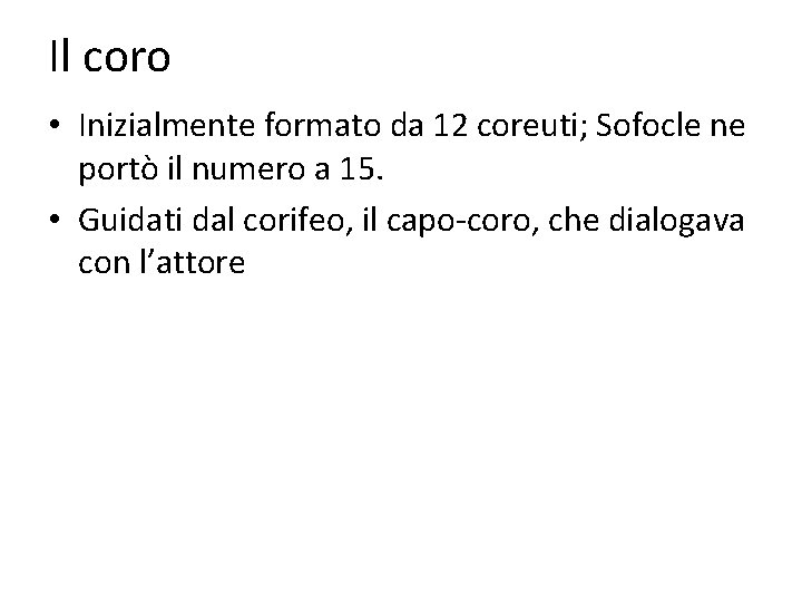 Il coro • Inizialmente formato da 12 coreuti; Sofocle ne portò il numero a