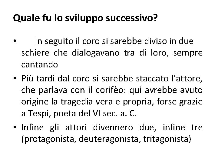 Quale fu lo sviluppo successivo? In seguito il coro si sarebbe diviso in due