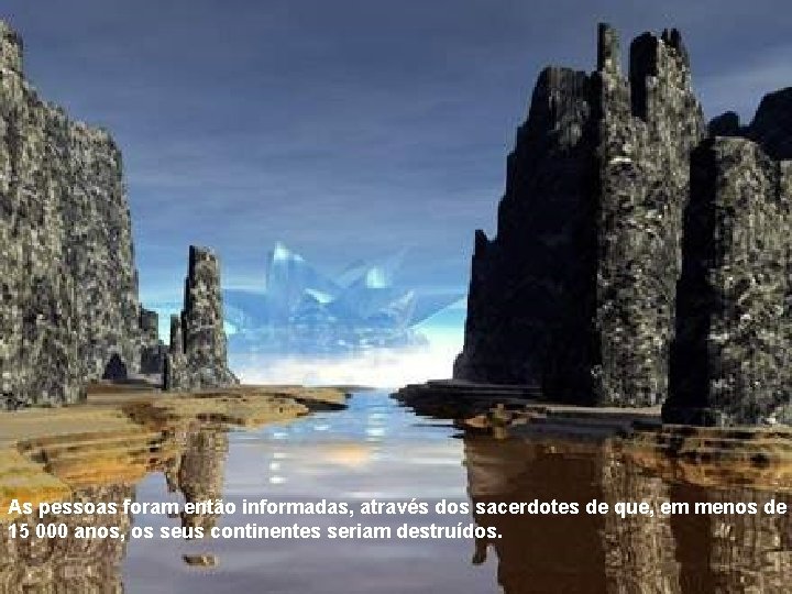 As pessoas foram então informadas, através dos sacerdotes de que, em menos de 15