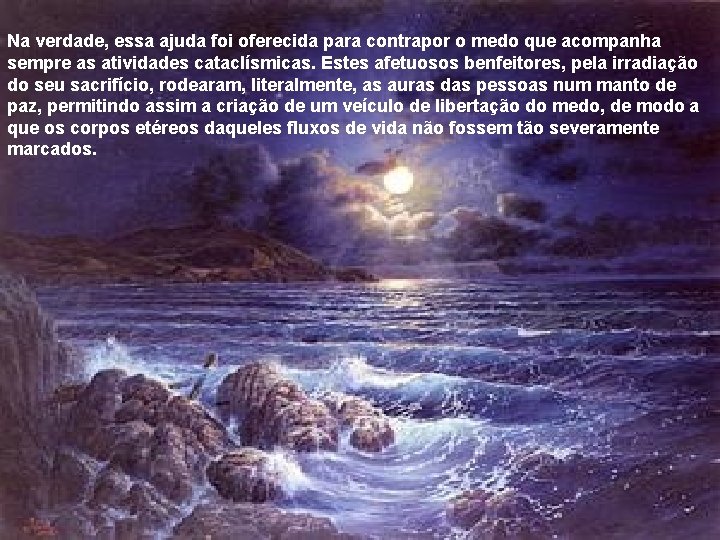 Na verdade, essa ajuda foi oferecida para contrapor o medo que acompanha sempre as