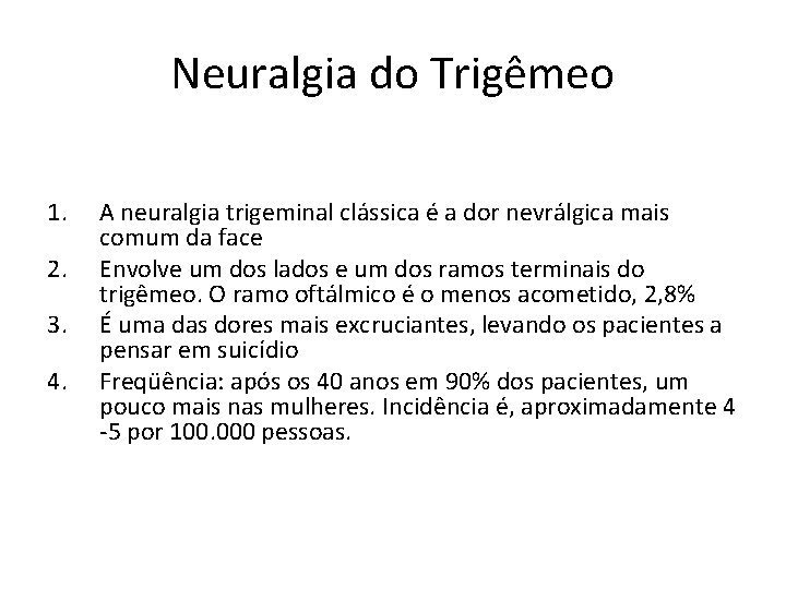 Neuralgia do Trigêmeo 1. 2. 3. 4. A neuralgia trigeminal clássica é a dor Neuralgia do Trigêmeo 1. 2. 3. 4. A neuralgia trigeminal clássica é a dor