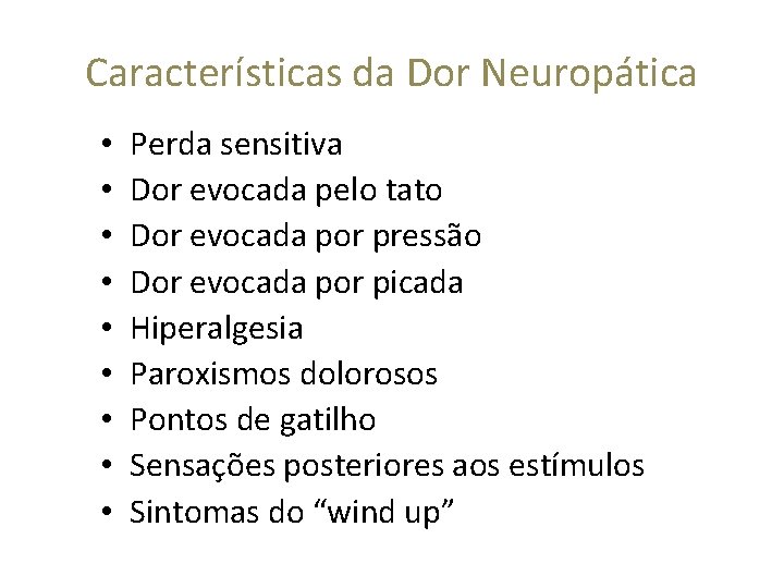 Características da Dor Neuropática • • • Perda sensitiva Dor evocada pelo tato Dor Características da Dor Neuropática • • • Perda sensitiva Dor evocada pelo tato Dor