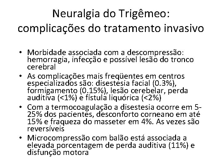 Neuralgia do Trigêmeo: complicações do tratamento invasivo • Morbidade associada com a descompressão: hemorragia, Neuralgia do Trigêmeo: complicações do tratamento invasivo • Morbidade associada com a descompressão: hemorragia,