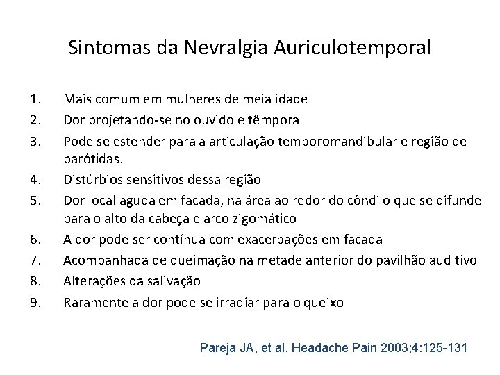 Sintomas da Nevralgia Auriculotemporal 1. 2. 3. 4. 5. 6. 7. 8. 9. Mais Sintomas da Nevralgia Auriculotemporal 1. 2. 3. 4. 5. 6. 7. 8. 9. Mais