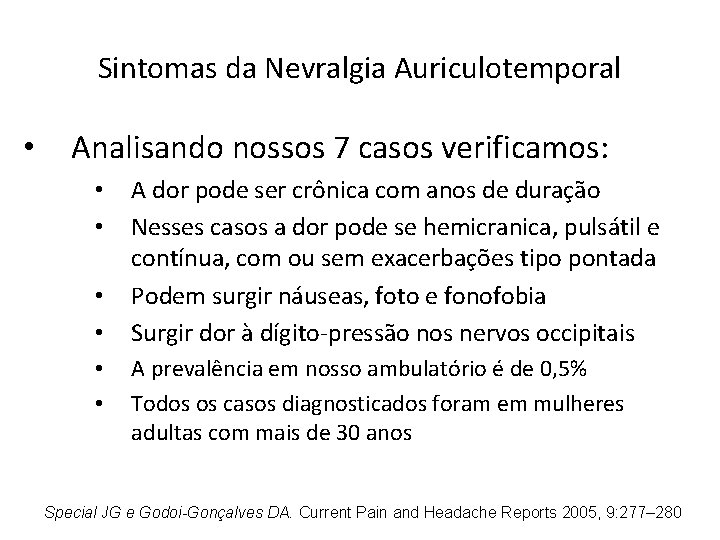 Sintomas da Nevralgia Auriculotemporal • Analisando nossos 7 casos verificamos: • • • A Sintomas da Nevralgia Auriculotemporal • Analisando nossos 7 casos verificamos: • • • A