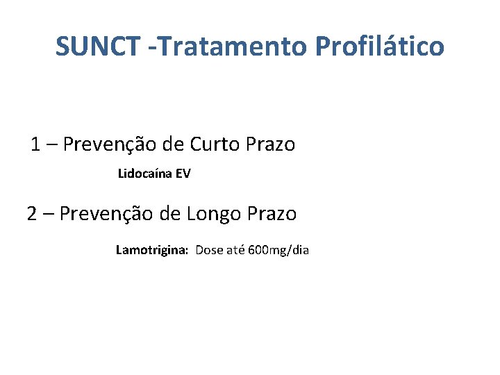 SUNCT -Tratamento Profilático 1 – Prevenção de Curto Prazo Lidocaína EV 2 – Prevenção SUNCT -Tratamento Profilático 1 – Prevenção de Curto Prazo Lidocaína EV 2 – Prevenção