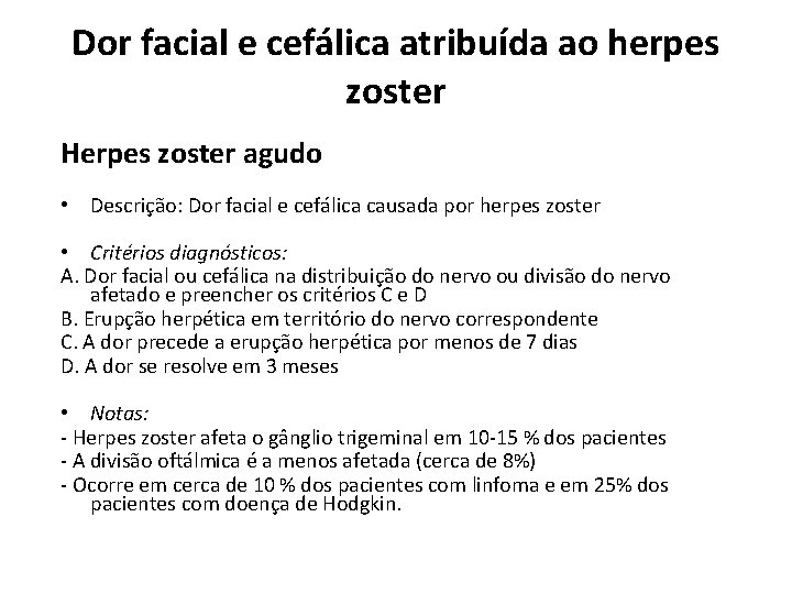 Dor facial e cefálica atribuída ao herpes zoster Herpes zoster agudo • Descrição: Dor Dor facial e cefálica atribuída ao herpes zoster Herpes zoster agudo • Descrição: Dor