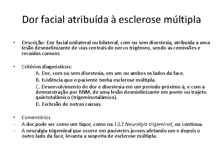 Dor facial atribuída à esclerose múltipla • Descrição: Dor facial unilateral ou bilateral, com Dor facial atribuída à esclerose múltipla • Descrição: Dor facial unilateral ou bilateral, com