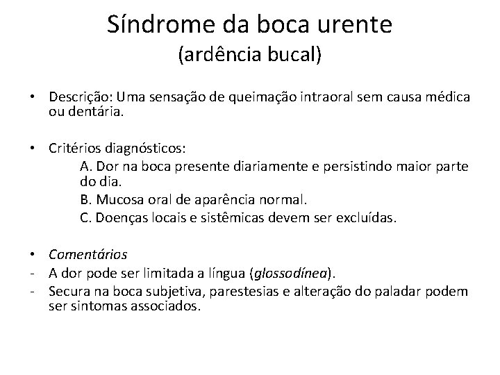 Síndrome da boca urente (ardência bucal) • Descrição: Uma sensação de queimação intraoral sem Síndrome da boca urente (ardência bucal) • Descrição: Uma sensação de queimação intraoral sem