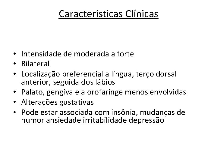 Características Clínicas • Intensidade de moderada à forte • Bilateral • Localização preferencial a Características Clínicas • Intensidade de moderada à forte • Bilateral • Localização preferencial a