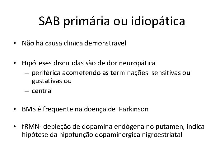SAB primária ou idiopática • Não há causa clínica demonstrável • Hipóteses discutidas são SAB primária ou idiopática • Não há causa clínica demonstrável • Hipóteses discutidas são