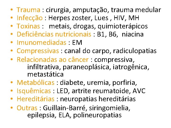 • • • Trauma : cirurgia, amputação, trauma medular Infecção : Herpes zoster, • • • Trauma : cirurgia, amputação, trauma medular Infecção : Herpes zoster,