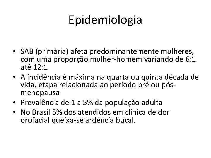 Epidemiologia • SAB (primária) afeta predominantemente mulheres, com uma proporção mulher-homem variando de 6: Epidemiologia • SAB (primária) afeta predominantemente mulheres, com uma proporção mulher-homem variando de 6: