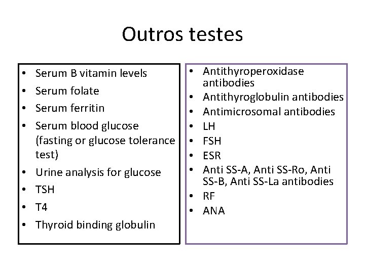 Outros testes • • Serum B vitamin levels Serum folate Serum ferritin Serum blood Outros testes • • Serum B vitamin levels Serum folate Serum ferritin Serum blood