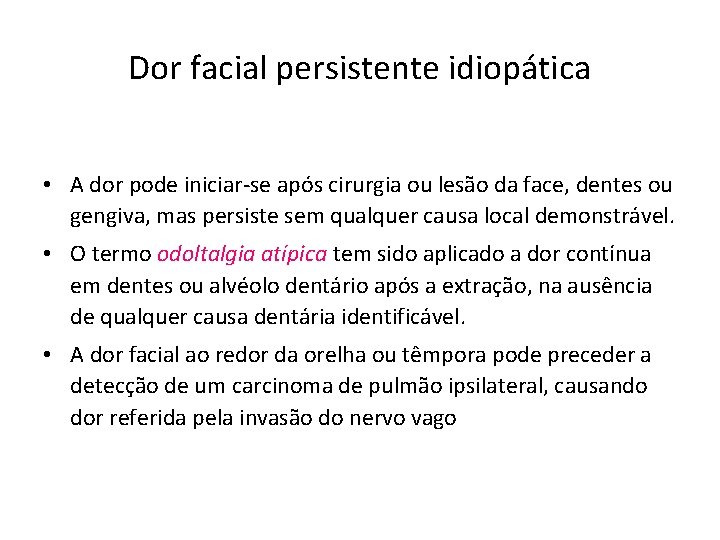 Dor facial persistente idiopática • A dor pode iniciar-se após cirurgia ou lesão da Dor facial persistente idiopática • A dor pode iniciar-se após cirurgia ou lesão da