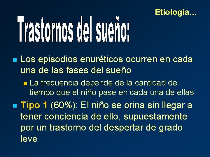 Etiología… n Los episodios enuréticos ocurren en cada una de las fases del sueño