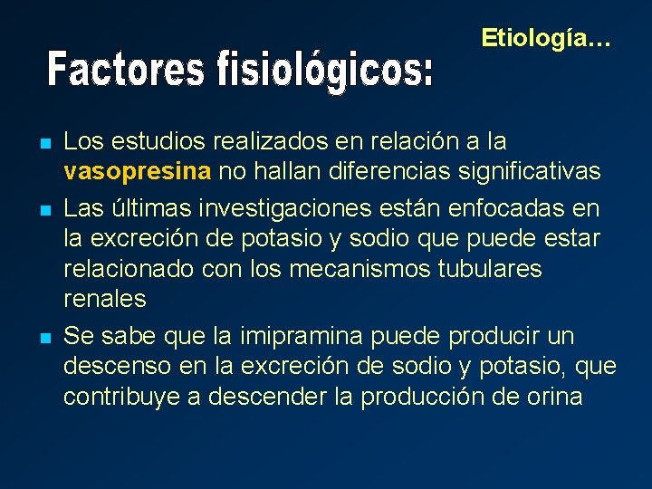 Etiología… n n n Los estudios realizados en relación a la vasopresina no hallan