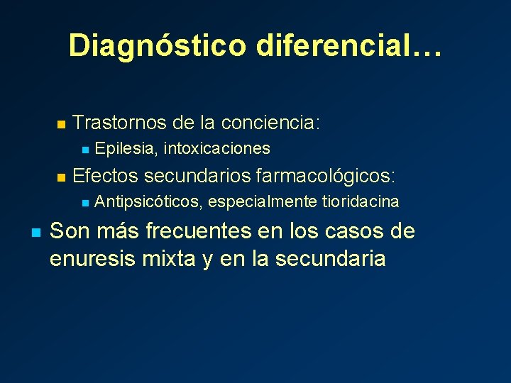 Diagnóstico diferencial… n Trastornos de la conciencia: n n Efectos secundarios farmacológicos: n n